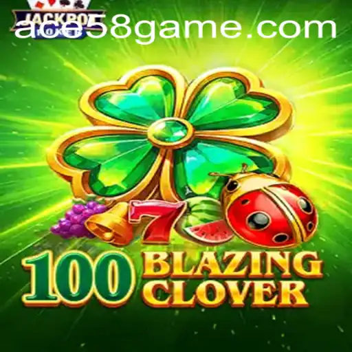Exploring the Thrilling World of 100BlazingClover: Unveiling the Secret of ACE58